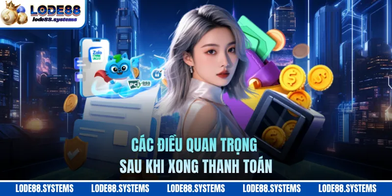 Nạp Tiền - Nạp Tiền Hoàn Tất Ngay Lập Tức, Vào Chơi Ngay 3 Các điều quan trọng sau khi xong thanh toán