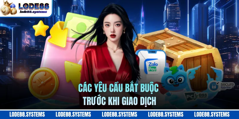 Rút Tiền LODE88 - Quy Trình Chi Tiết Dễ Dàng Chỉ 1 Bước 2 Các yêu cầu bắt buộc trước khi giao dịch