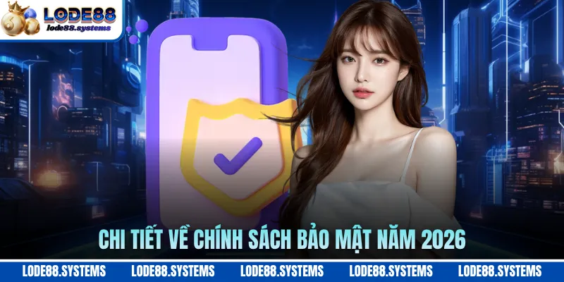 Chính Sách Bảo Mật 1 Chi tiết về chính sách bảo mật năm 2026