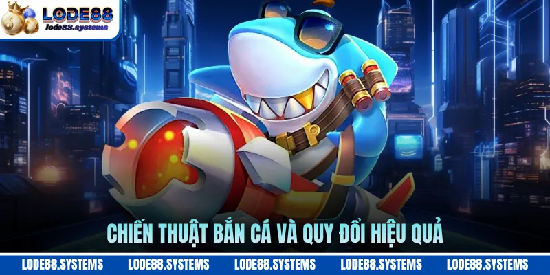 Bắn Cá Online 3D - Tỷ Lệ Quy Đổi Và Nhà Cung Cấp Uy Tín 3 Chiến thuật bắn cá và quy đổi hiệu quả