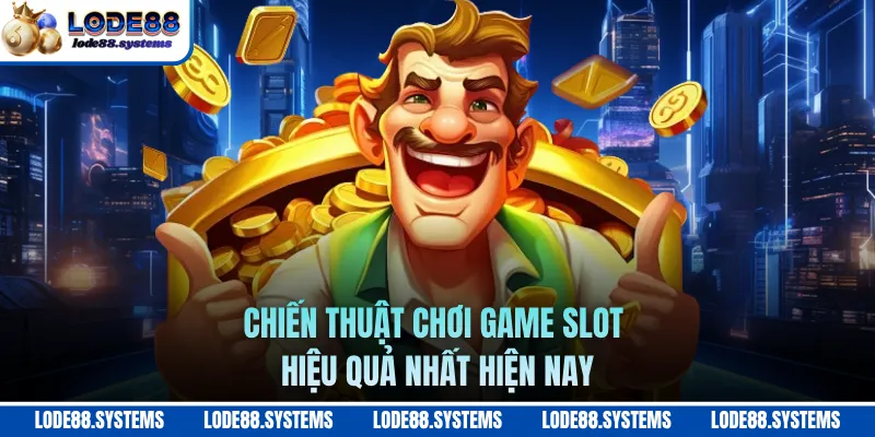 Nỗ Hũ Đào Mỏ - Bí Kíp Săn Jackpot Cực Khủng Trong 2026 2 Chiến thuật chơi game slot hiệu quả nhất hiện nay