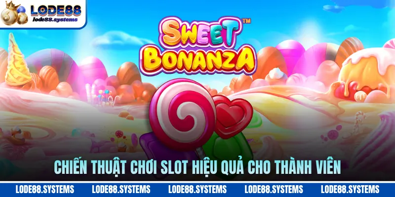 Nổ Hũ Kẹo Ngọt - Tựa Game Slot Sắc Màu HOT Nhất 2026 2 Chiến thuật chơi slot hiệu quả cho thành viên