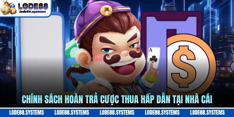 Hoàn Trả Cược Thua - Cơ Hội Phục Hồi Vốn Hiệu Quả 1 Chính sách hoàn trả cược thua hấp dẫn tại nhà cái