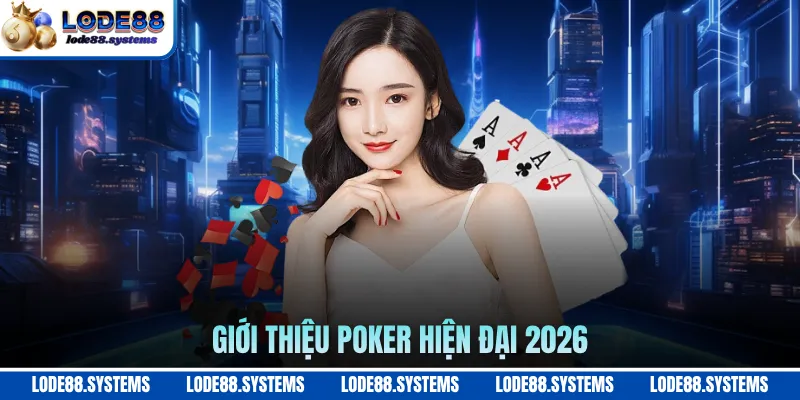 Poker - Luật Chơi, Biến Thể Và Kinh Nghiệm Từ Cao Thủ 2026 1 Giới thiệu poker hiện đại 2026
