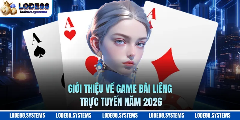 Game Bài Liêng - Khám Phá Game Bài Ba Lá Trực Tuyến 2026 1 Giới thiệu về game game bài Liêng trực tuyến năm 2026