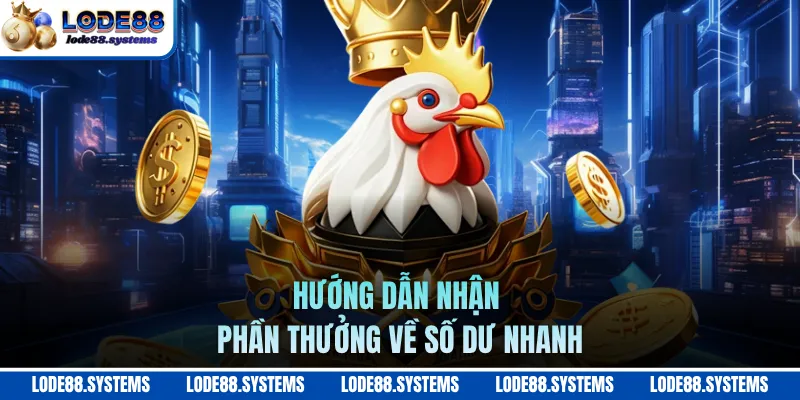 Đá Gà Mỹ LODE88 - Săn Thưởng Cược Và Ưu Đãi Giá Trị Khủng 3 Hướng dẫn nhận phần thưởng về số dư nhanh