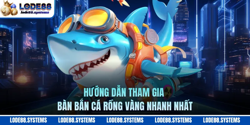 Bắn Cá Rồng Vàng - Cẩm Nang Săn Cá Dành Cho Tân Thủ 1 Hướng dẫn tham gia bàn bắn cá Rồng Vàng nhanh nhất