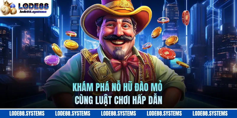 Nỗ Hũ Đào Mỏ - Bí Kíp Săn Jackpot Cực Khủng Trong 2026 1 Khám phá nỗ hũ đào mỏ cùng luật chơi hấp dẫn