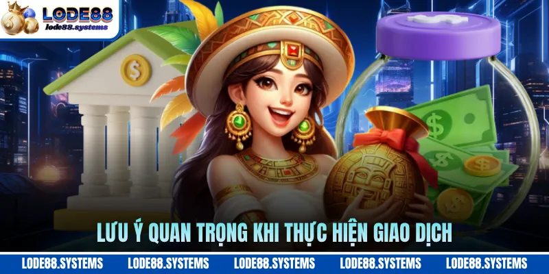 Nạp Lần Đầu - Hướng Dẫn Chi Tiết Cho Tân Thủ 2026 3 Lưu ý quan trọng khi thực hiện giao dịch