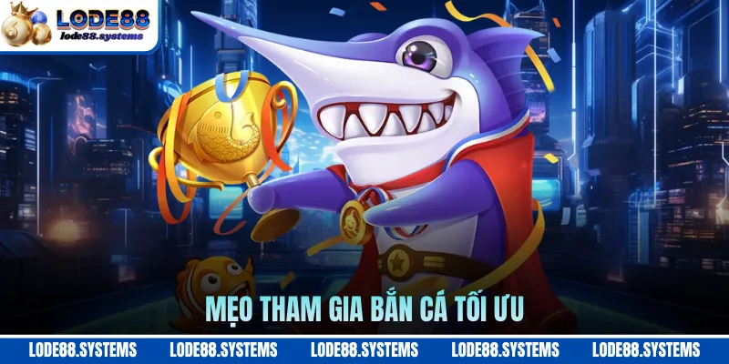 Bắn Cá Ăn Xu - Nhập Môn Săn Cá Đổi Thưởng Hàng Thật 2026 3 Mẹo tham gia bắn cá tối ưu