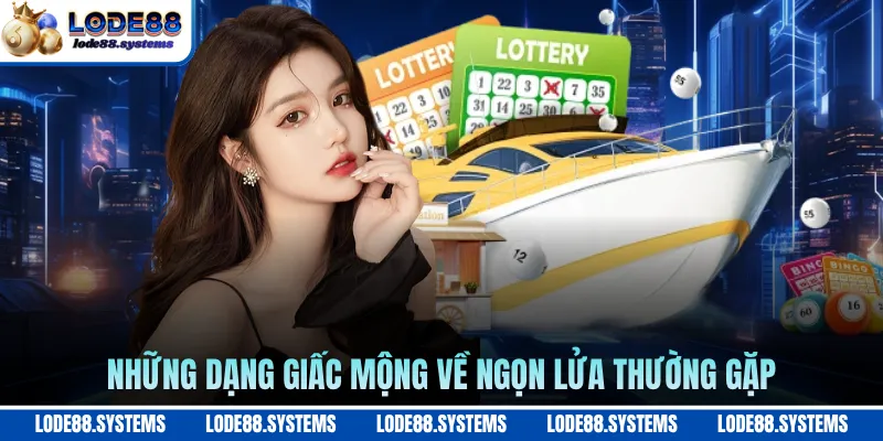 Giấc Mơ Về Lửa - Giải Mã Điềm Báo Tâm Linh 2026 2 Những dạng giấc mộng về ngọn lửa thường gặp