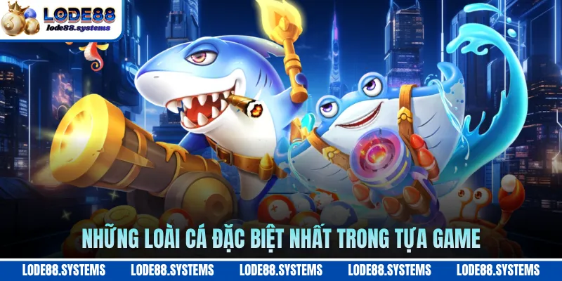 Bắn Cá Hải Tặc LODE88 - Khám Phá Kho Báu Đại Dương Bao La 2 Những loài cá đặc biệt nhất trong tựa game
