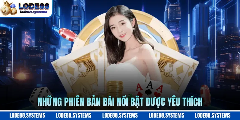 Poker - Luật Chơi, Biến Thể Và Kinh Nghiệm Từ Cao Thủ 2026 2 Những phiên bản bài nổi bật được yêu thích