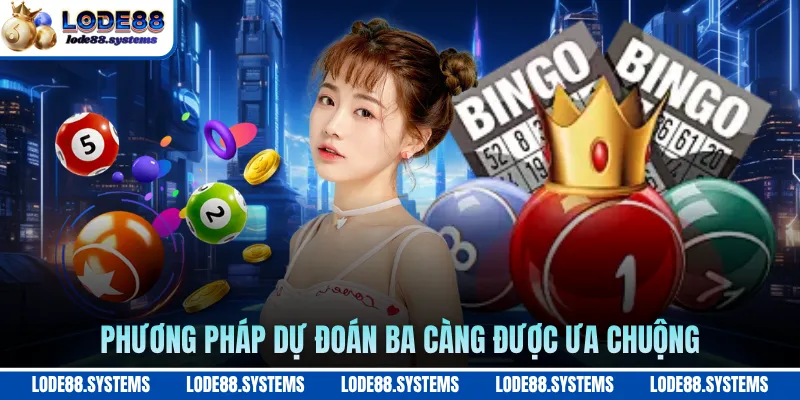 Soi Cầu Ba Càng - Bí Quyết Dự Đoán Chuẩn Xác Nhất 2 Phương pháp dự đoán ba càng được ưa chuộng
