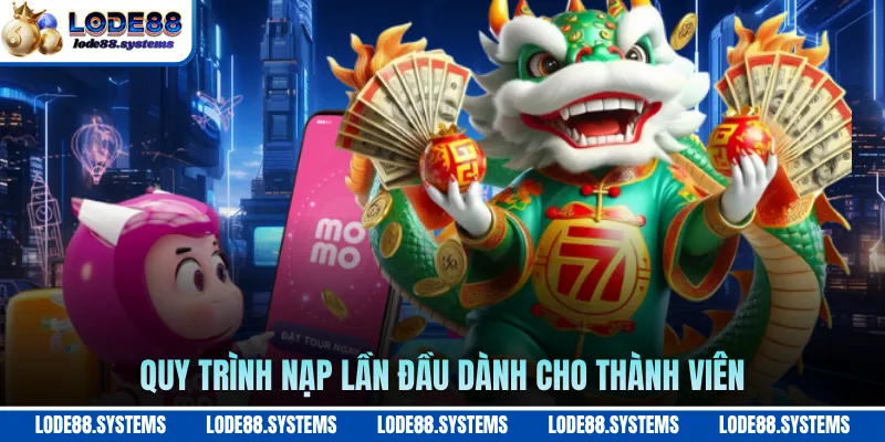 Nạp Lần Đầu - Hướng Dẫn Chi Tiết Cho Tân Thủ 2026 1 Quy trình nạp lần đầu dành cho thành viên