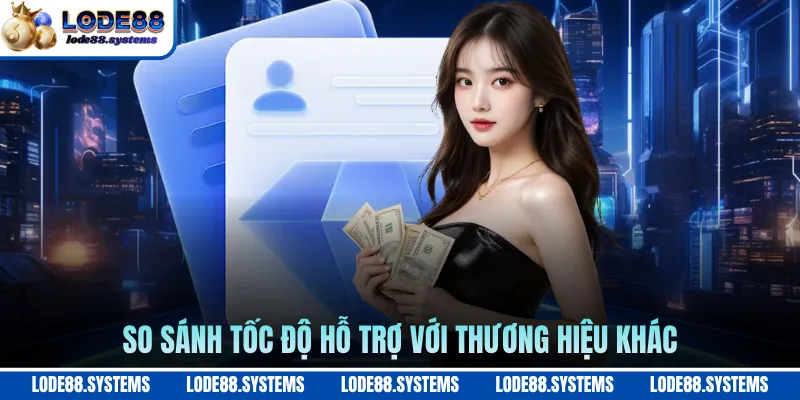 Liên Hệ 3 So sánh tốc độ hỗ trợ với thương hiệu khác