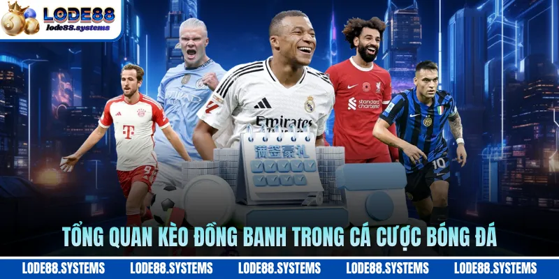 Kèo Đồng Banh - Cách Đọc Và Phân Tích Chuẩn Xác 1 Tổng quan kèo đồng banh trong cá cược bóng đá